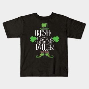Irish I Was A Little Bit Taller Celebrate St Patricks Day Tee Kids T-Shirt